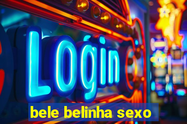 bele belinha sexo